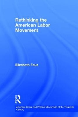 Rethinking the American Labor Movement -  Elizabeth Faue