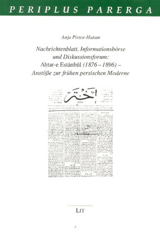 Nachrichtenblatt, Informationsbörse und Diskussionsforum: Ahtar-e Estanbul (1876-1896) - Anstösse zur frühen persischen Moderne