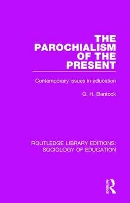 Parochialism of the Present -  G. H. Bantock