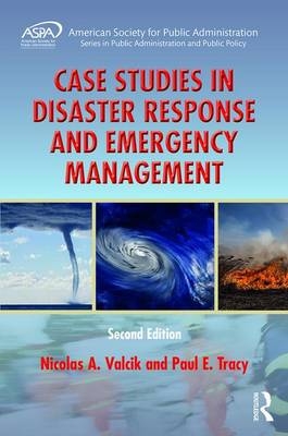 Case Studies in Disaster Response and Emergency Management -  Paul E. Tracy,  Nicolas A. Valcik