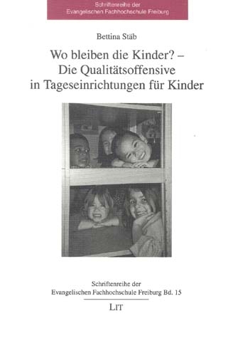 Wo bleiben die Kinder? - Die Qualit&auml;tsoffensive in Tageseinrichtungen f&uuml;r Kinder - Bettina St&auml;b