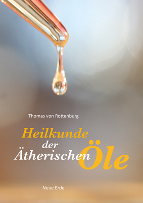 Heilkunde der &auml;therischen &Ouml;le - Thomas von Rottenburg
