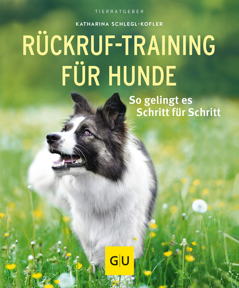 R&uuml;ckruf-Training f&uuml;r Hunde - Katharina Schlegl-Kofler