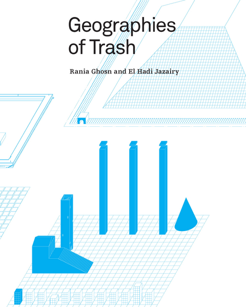 Geographies of Trash - Rania Ghosn, El Hadi Jazairy