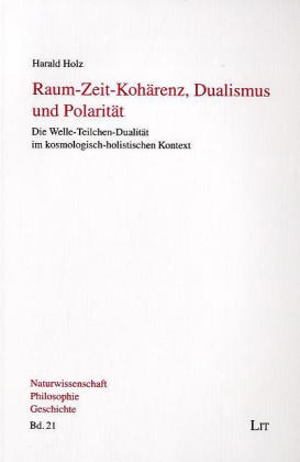 Raum-Zeit-Koh&auml;renz, Dualismus und Polarit&auml;t - Harald Holz