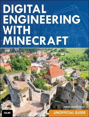 Digital Engineering with Minecraft - James Floyd Kelly