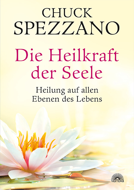 Die Heilkraft der Seele - Chuck Spezzano