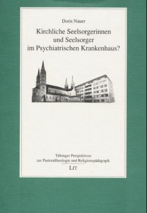 Kirchliche Seelsorgerinnen und Seelsorger im Psychiatrischen Krankenhaus? - Doris Nauer
