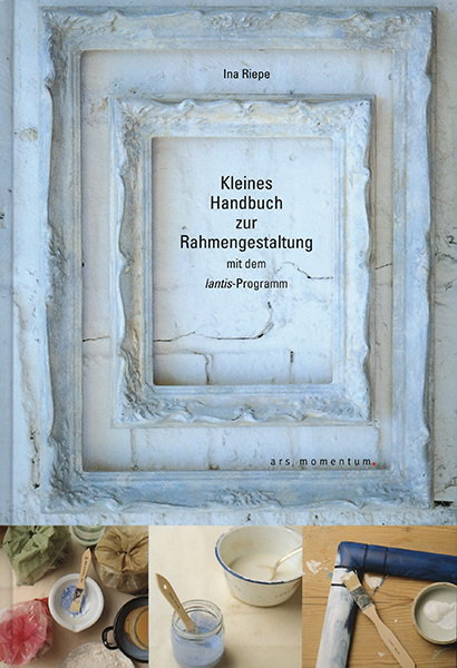 Kleines Handbuch zur Rahmengestaltung - Ina Riepe