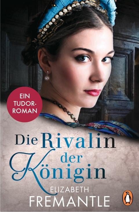 Die Rivalin der K&ouml;nigin - Elizabeth Fremantle