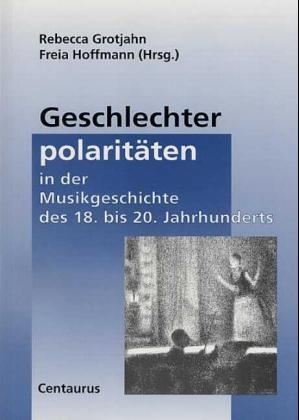 Geschlechterpolaritäten in der Musikgeschichte des 18. bis 20. Jahrhunderts