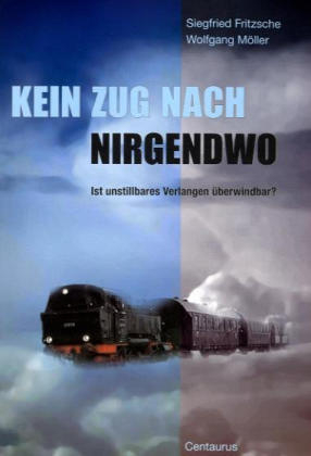 Kein Zug nach Nirgendwo - Siegfried Fritzsche, Wolfgang M&ouml;ller