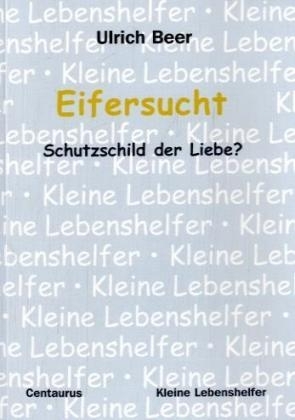 Eifersucht - Schutzschild der Liebe? - Ulrich Beer