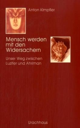 Mensch werden mit den Widersachern - Anton Kimpfler