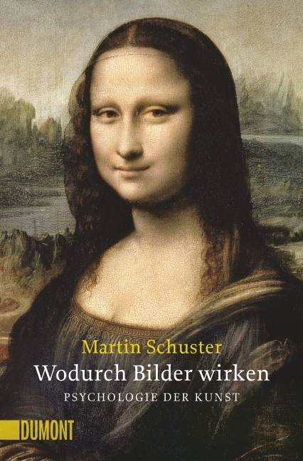 Wodurch Bilder wirken. Psychologie der Kunst - Martin Schuster, Manfred Koch-Hillebrecht