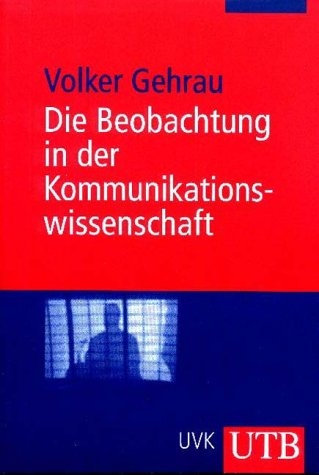 Die Beobachtung in der Kommunikationswissenschaft - Volker Gehrau