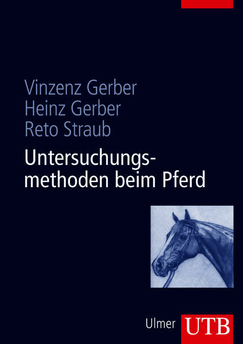 Untersuchungsmethoden beim Pferd - Vinzenz Gerber, Heinz Gerber, Reto Straub