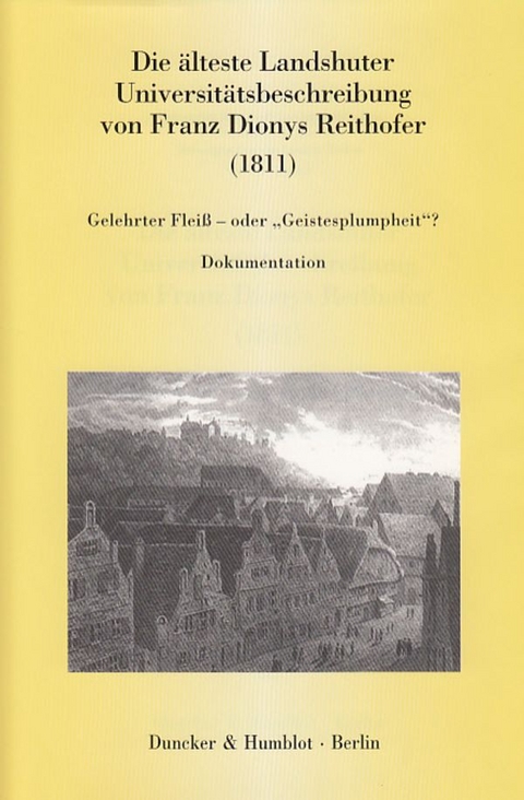 Die &auml;lteste Landshuter Universit&auml;tsbeschreibung von Franz Dionys Reithofer (1811). - 