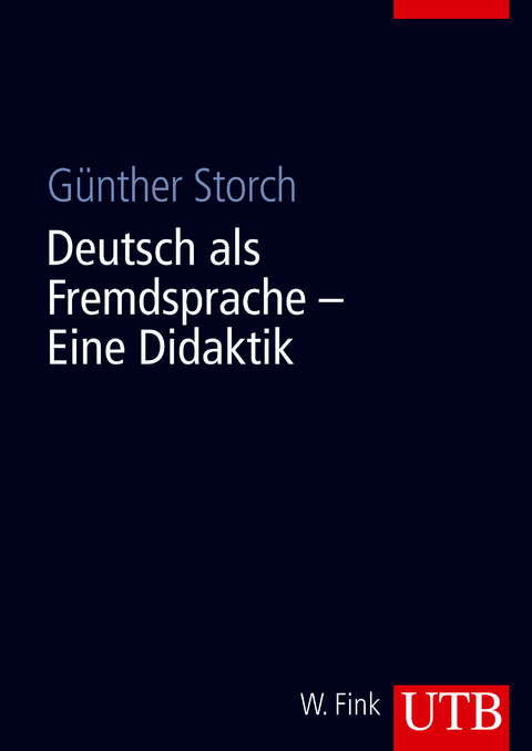 Deutsch als Fremdsprache - Eine Didaktik - G&uuml;nther Storch