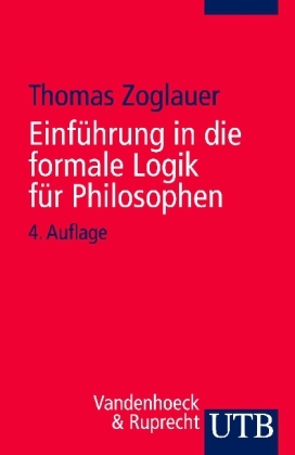 Einf&uuml;hrung in die formale Logik f&uuml;r Philosophen - Thomas Zoglauer