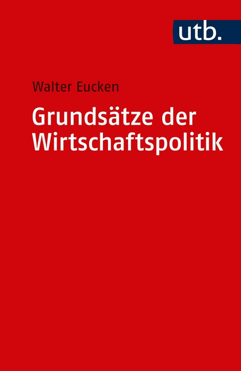 Grunds&auml;tze der Wirtschaftspolitik - Walter Eucken