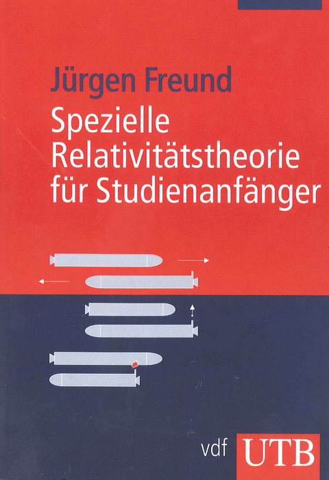 Spezielle Relativit&auml;tstheorie f&uuml;r Studienanf&auml;nger - J&uuml;rgen Freund