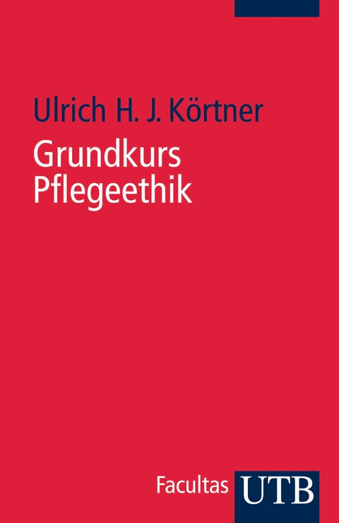 Grundkurs Pflegeethik - Ulrich H J K&ouml;rtner