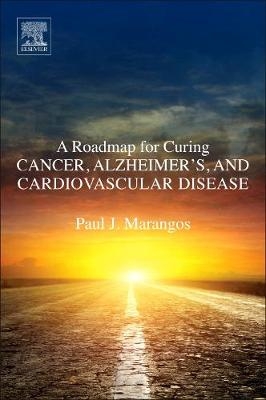 Roadmap for Curing Cancer, Alzheimer's, and Cardiovascular Disease -  Paul J. Marangos