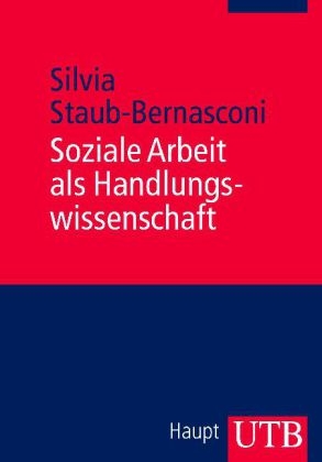 Soziale Arbeit als Handlungswissenschaft - Silvia Staub-Bernasconi