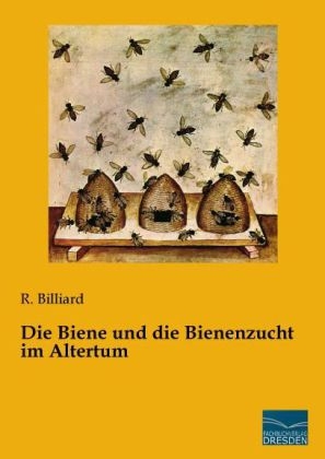 Die Biene und die Bienenzucht im Altertum