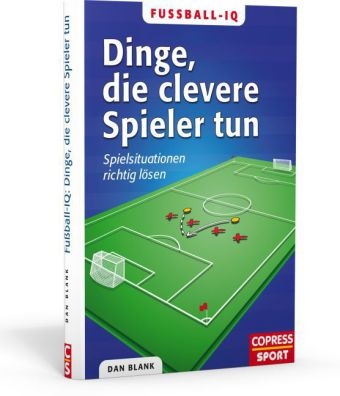 Fu&szlig;ball-IQ: Dinge, die clevere Spieler tun - Dan Blank