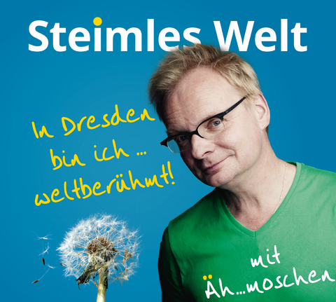 Steimles Welt. In Dresden bin ich weltber&uuml;hmt - Uwe Steimle