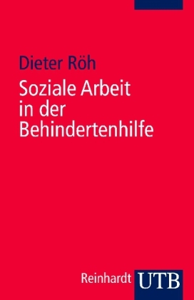Soziale Arbeit in der Behindertenhilfe - Dieter R&ouml;h