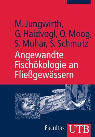 Angewandte Fisch&ouml;kologie an Fliessgew&auml;ssern - Mathias Jungwirth, Gertrud Haidvogl, Otto Moog, Susanne Muhar, Stefan Schmutz