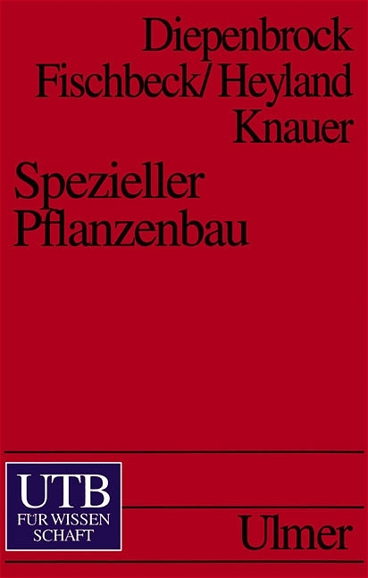 Spezieller Pflanzenbau - Wulf Diepenbrock, Gerhard Fischbeck, Klaus U Heyland, Norbert Knauer