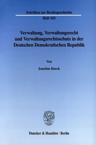 Verwaltung, Verwaltungsrecht und Verwaltungsrechtsschutz in der Deutschen Demokratischen Republik.