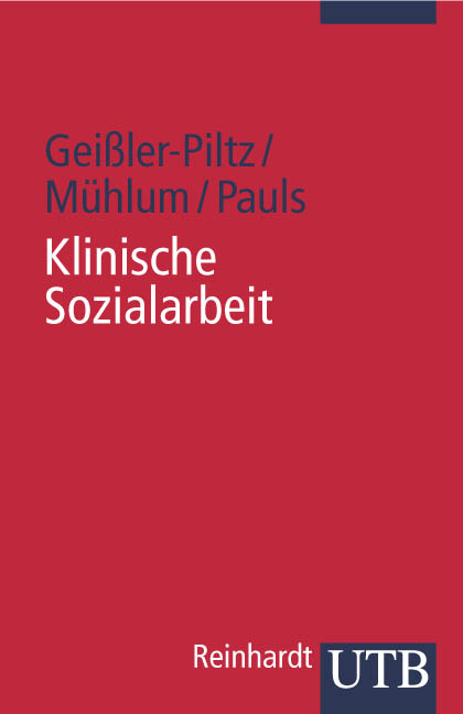 Klinische Sozialarbeit - Brigitte Gei&szlig;ler-Piltz, Albert M&uuml;hlum, Helmut Pauls