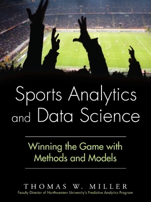 Sports Analytics and Data Science - Thomas W. Miller