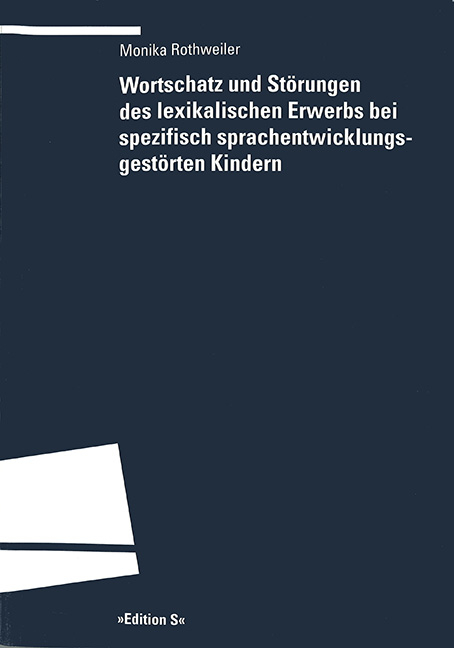 Wortschatz und St&ouml;rungen des lexikalischen Erwerbs bei spezifisch sprachentwicklungsgest&ouml;rten Kindern - Monika Rothweiler