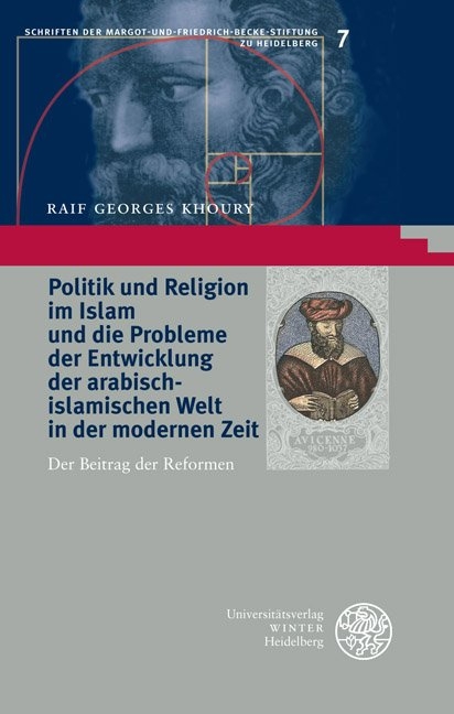 Politik und Religion im Islam und die Probleme der Entwicklung der arabisch-islamischen Welt in der modernen Zeit - Raif Georges Khoury