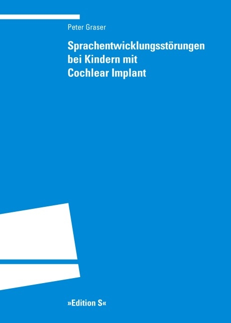 Sprachentwicklungsst&ouml;rungen bei Kindern mit Cochlear Implant - Peter Graser