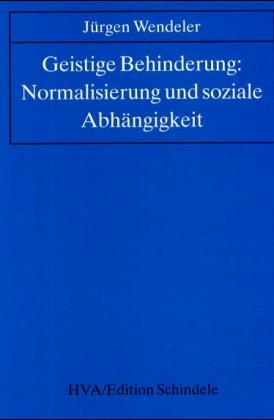 Geistige Behinderung: Normalisierung und soziale Abhängigkeit