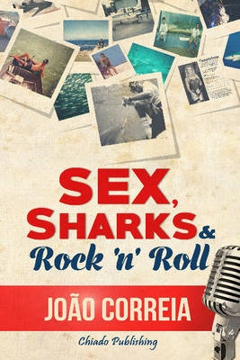 Sex, Sharks & Rock & Roll - Jo&atilde;o Pedro Santos Correia