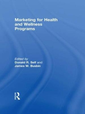 Marketing for Health and Wellness Programs - James Busbin, Donald Self