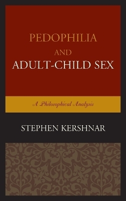 Pedophilia and Adult&ndash;Child Sex - Stephen Kershnar