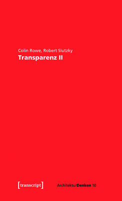 Transparenz II - Colin Rowe, Robert Slutzky, Tom Steinert