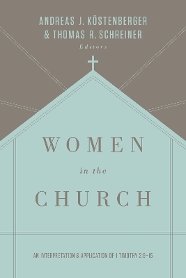 Women in the Church - ANDREAS J. K&Ouml;STENBERGER, Thomas R. Schreiner