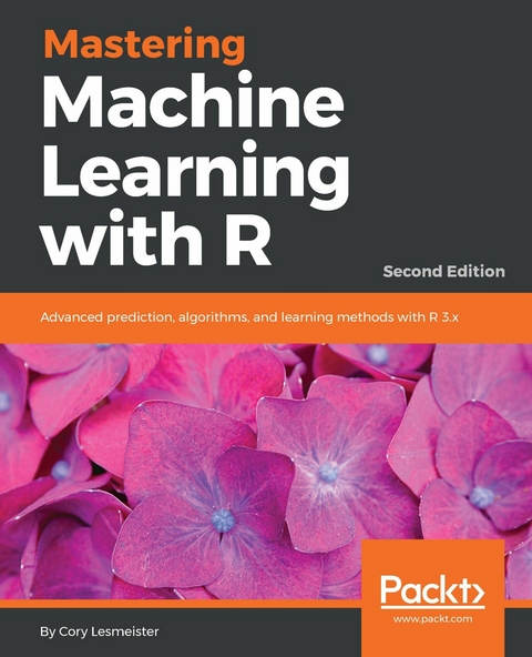 Mastering Machine Learning with R - Second Edition -  Lesmeister Cory Lesmeister