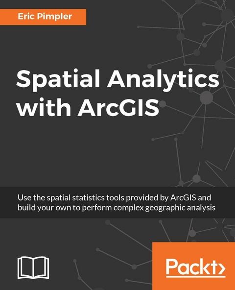 Spatial Analytics with ArcGIS -  Pimpler Eric Pimpler