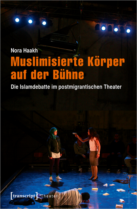 Muslimisierte Körper auf der Bühne - Nora Haakh